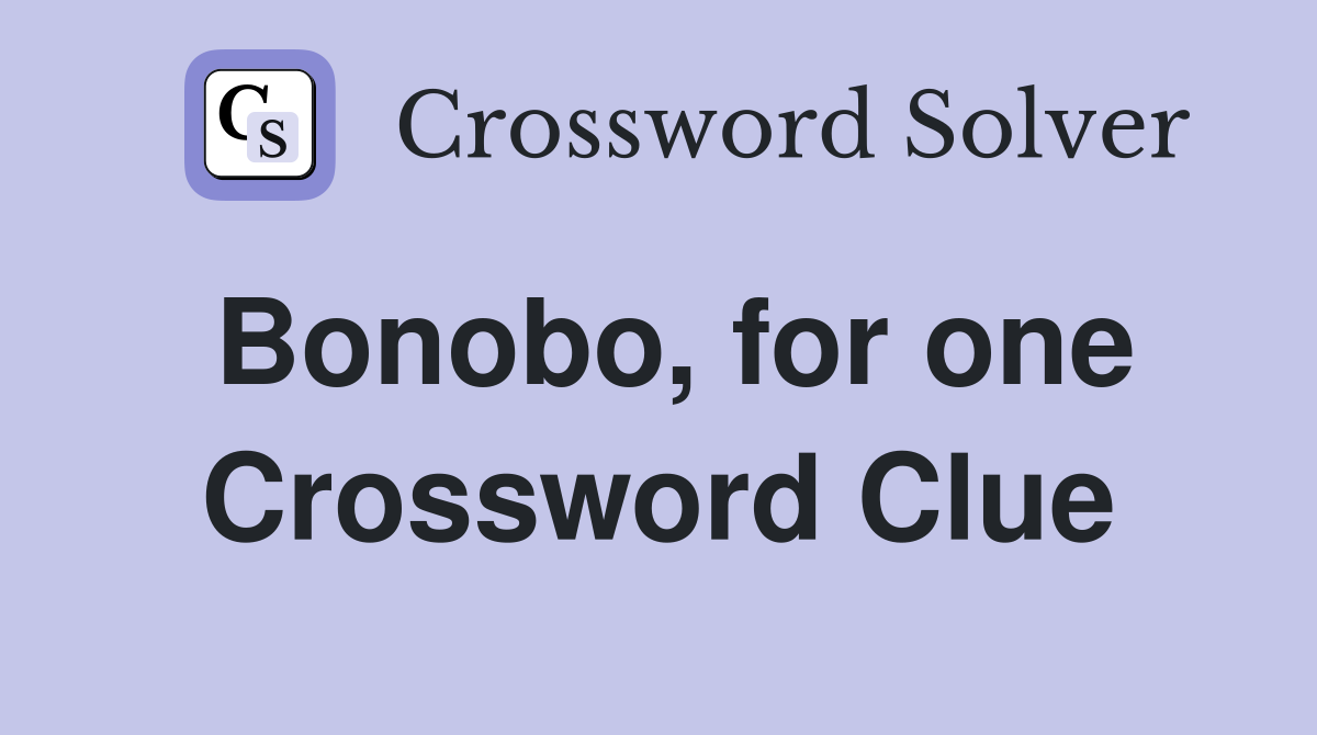 Bonobo, for one Crossword Clue