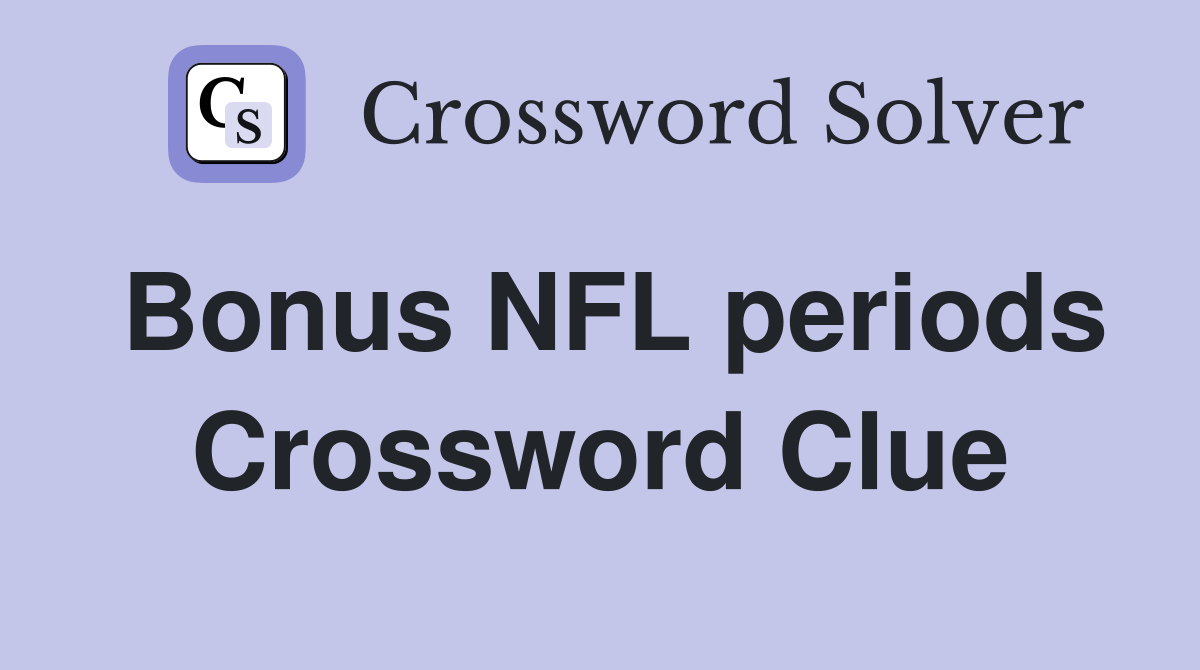 Bonus NFL periods Crossword Clue