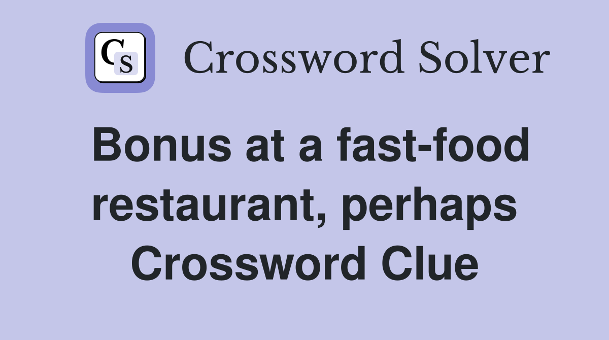 Bonus at a fast-food restaurant, perhaps Crossword Clue