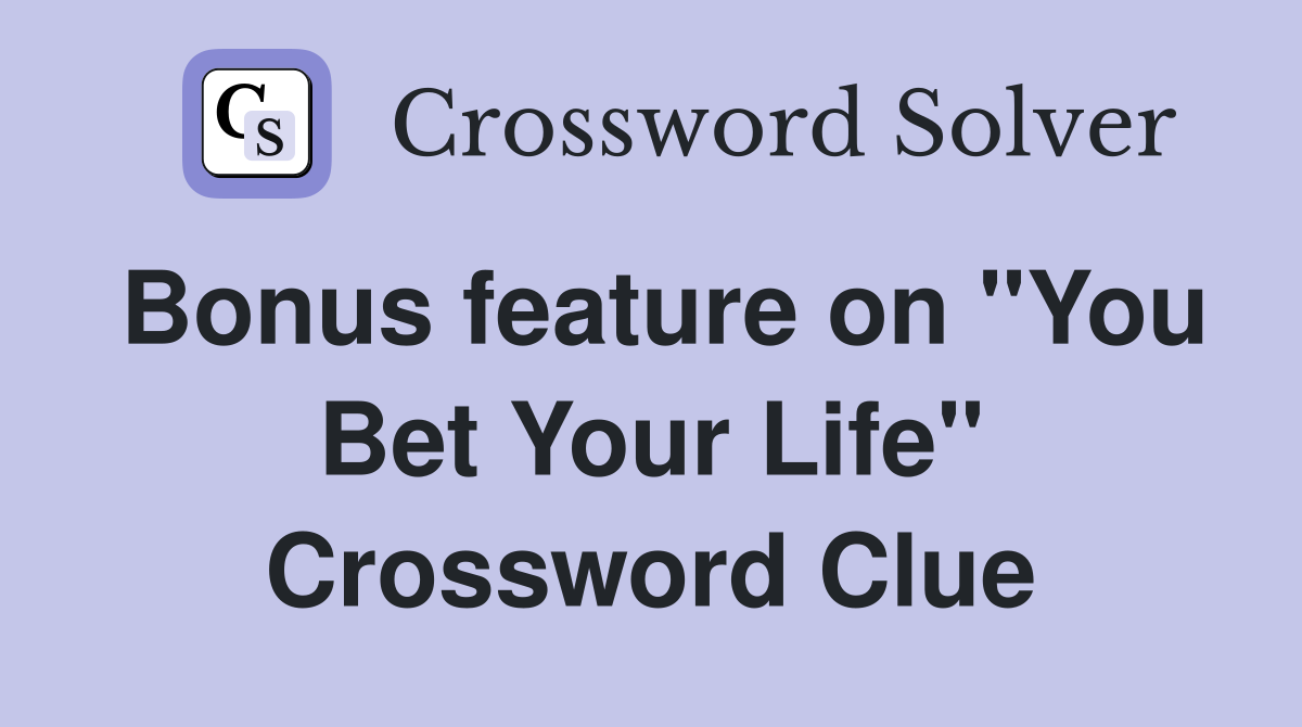 Bonus feature on "You Bet Your Life" Crossword Clue