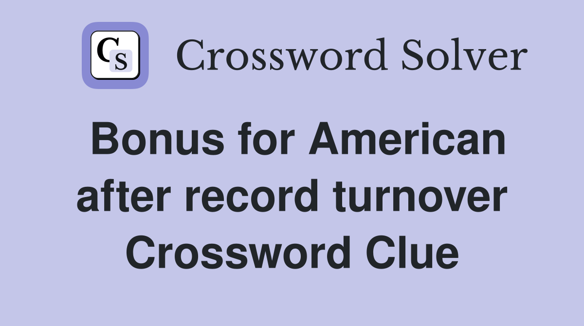 Bonus for American after record turnover Crossword Clue