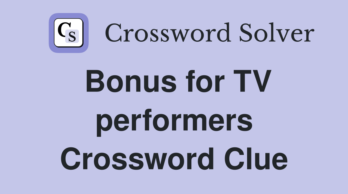 Bonus for TV performers Crossword Clue