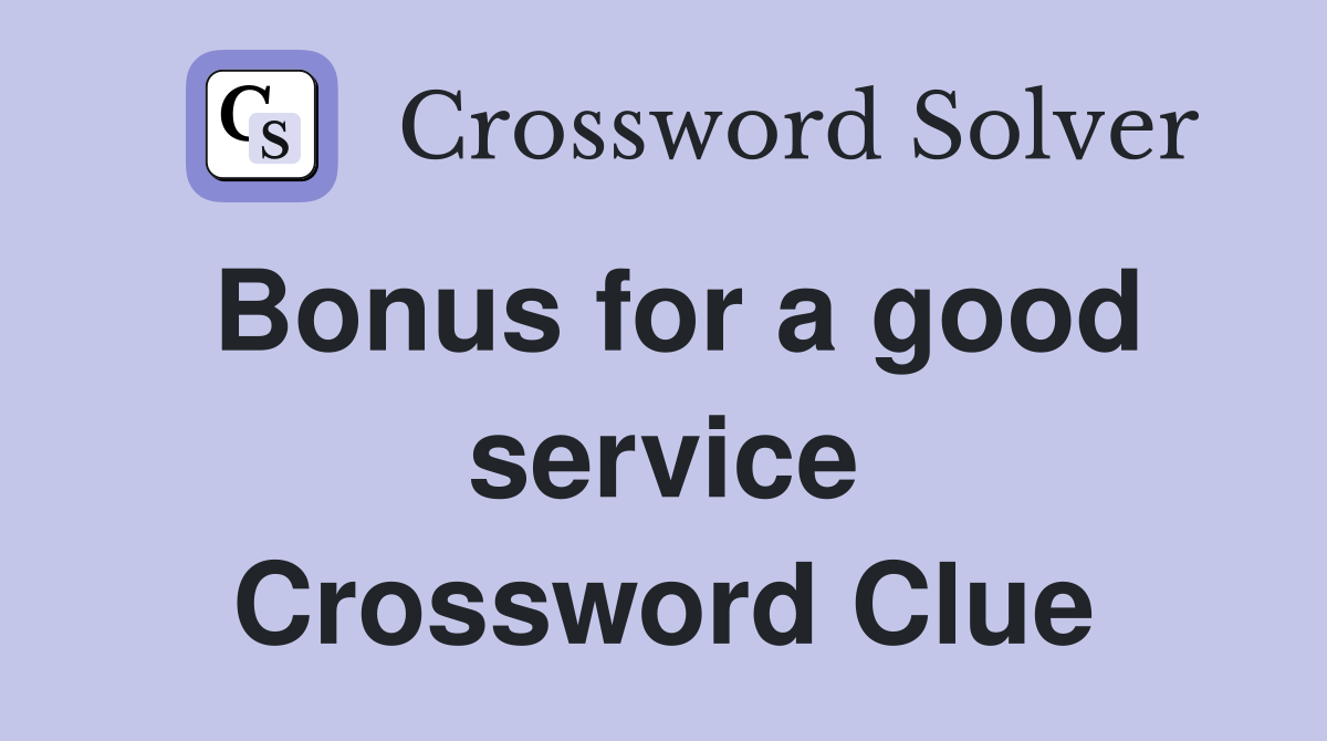 Bonus for a good service Crossword Clue