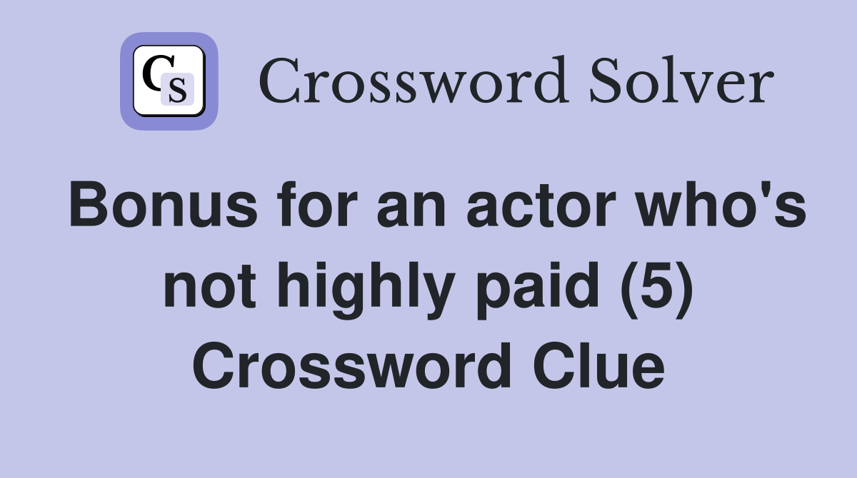 Bonus for an actor who's not highly paid (5) Crossword Clue