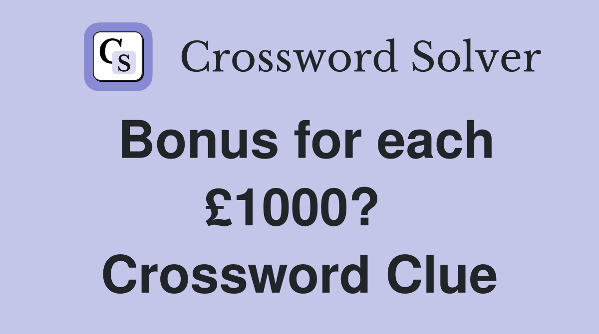 Bonus for each £1000?  Crossword Clue