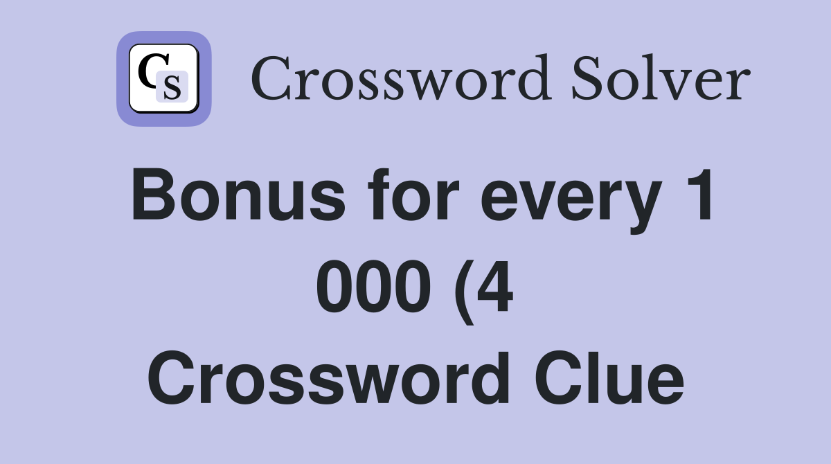Bonus for every 1 000 (4) Crossword Clue Answers Crossword Solver Bonus for every 1 000 (4) Crossword Clue Answers Crossword Solver
