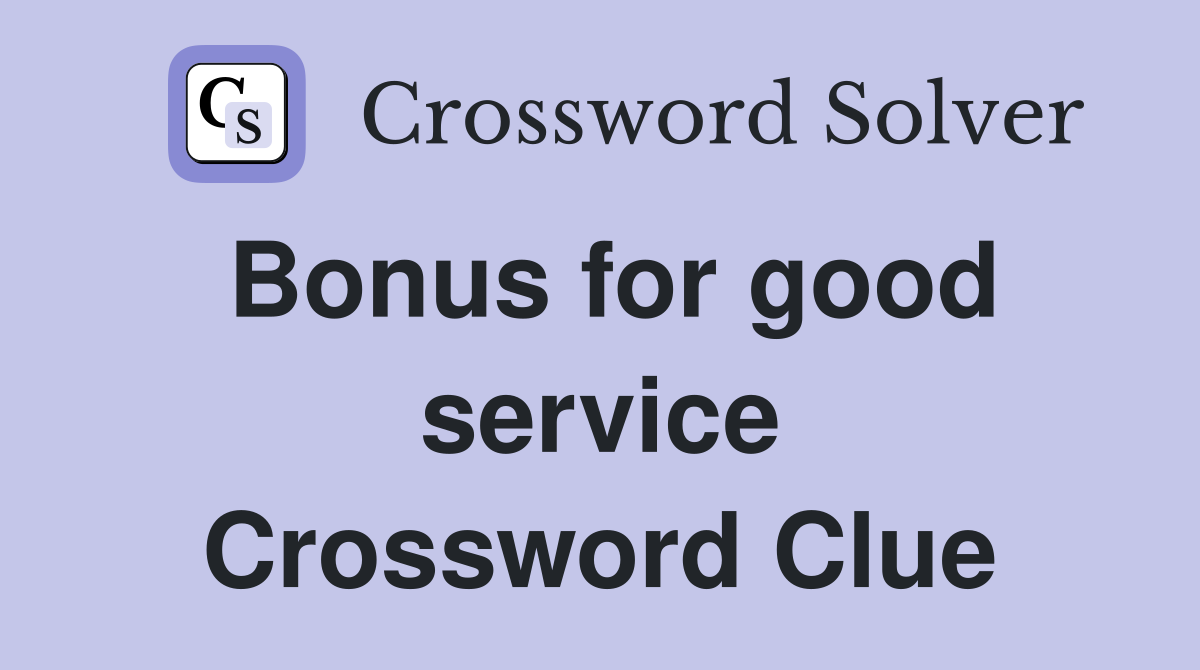 Bonus for good service Crossword Clue