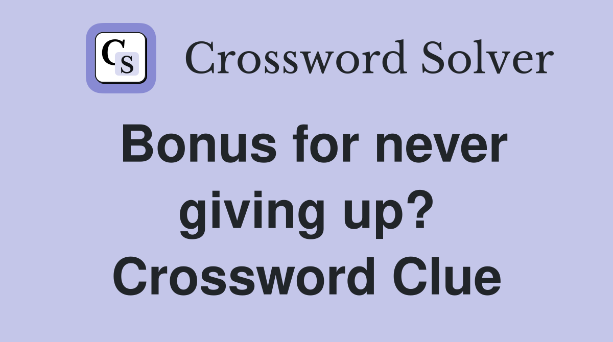 Bonus for never giving up? Crossword Clue