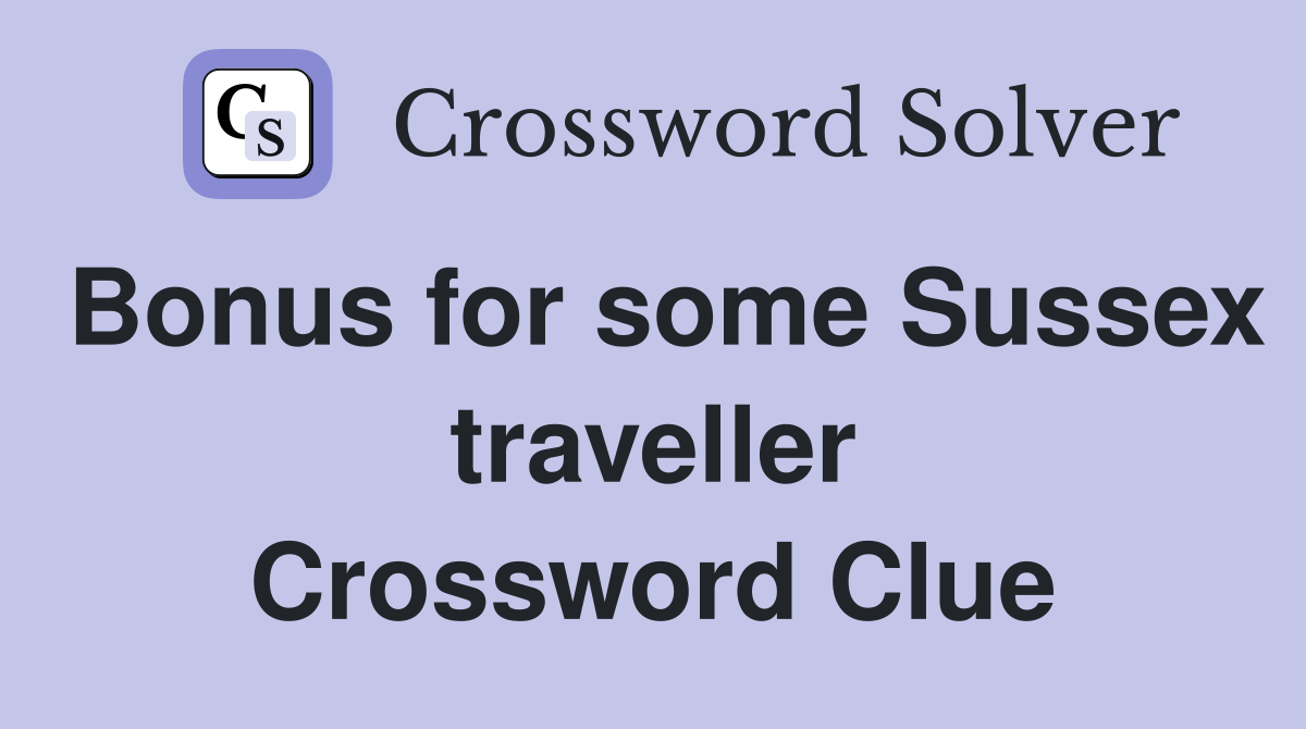 Bonus for some Sussex traveller Crossword Clue