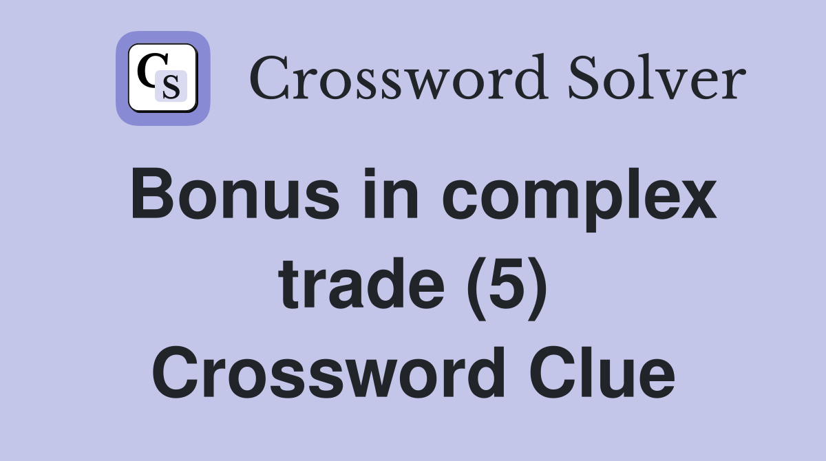 Bonus in complex trade (5) Crossword Clue
