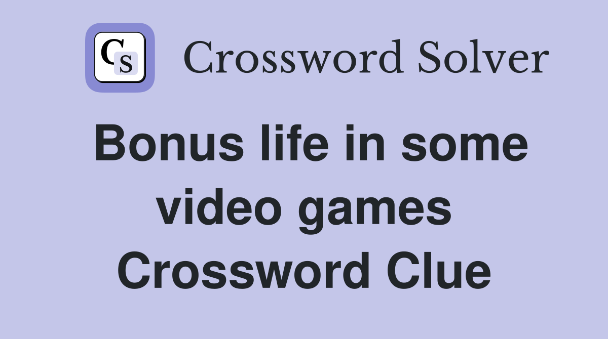 Bonus life in some video games Crossword Clue