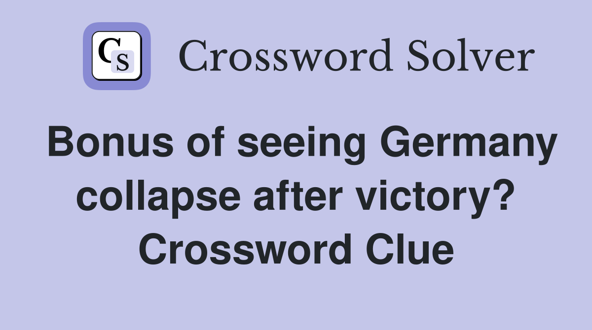 Bonus of seeing Germany collapse after victory? Crossword Clue