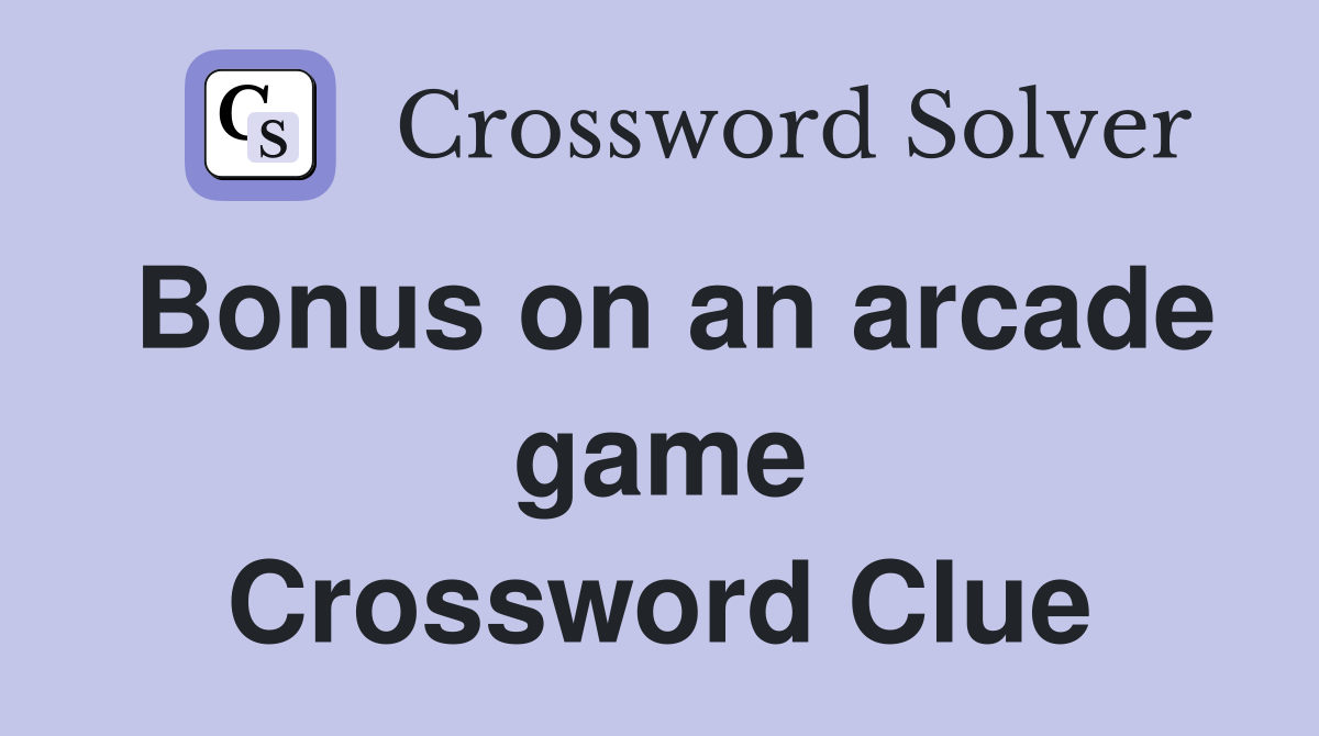 Bonus on an arcade game Crossword Clue
