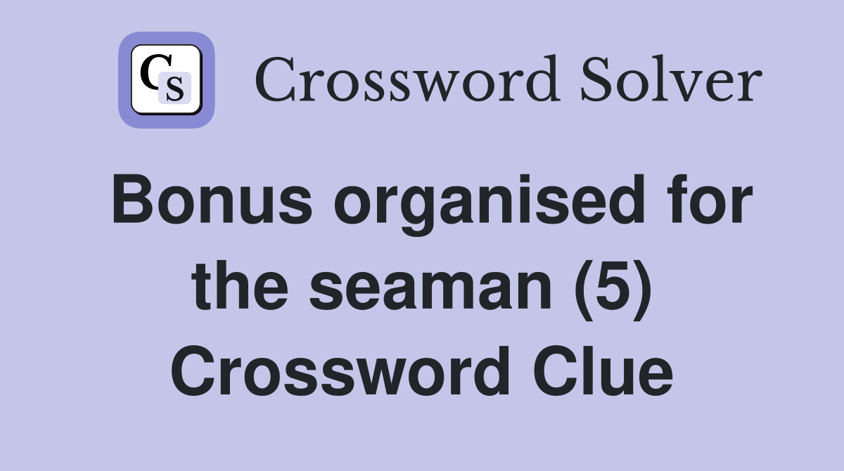 Bonus organised for the seaman (5) Crossword Clue