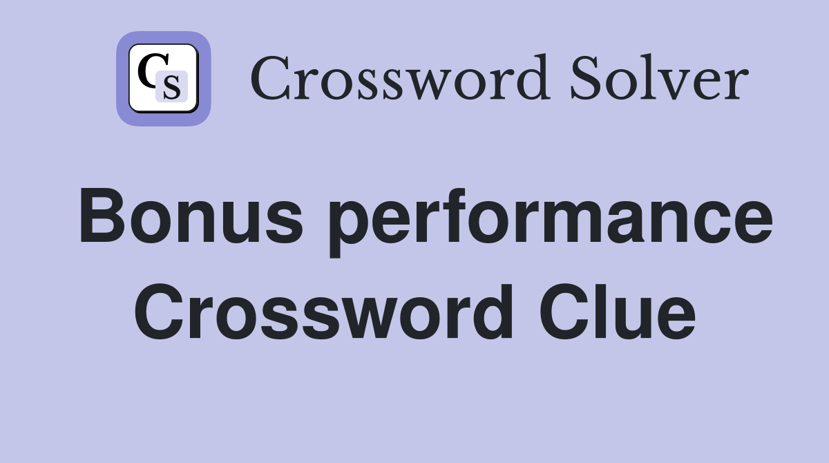 Bonus performance Crossword Clue