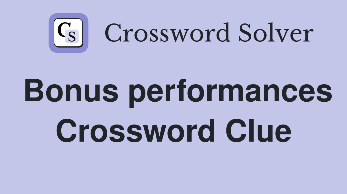 Bonus performances Crossword Clue