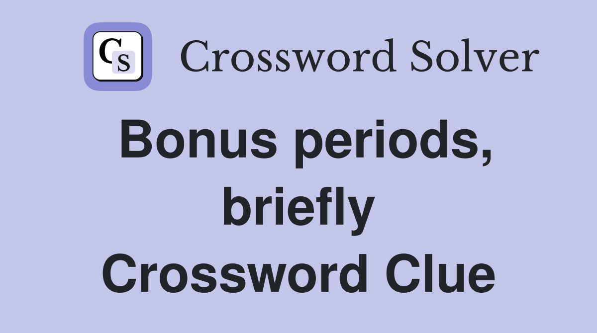 Bonus periods, briefly Crossword Clue