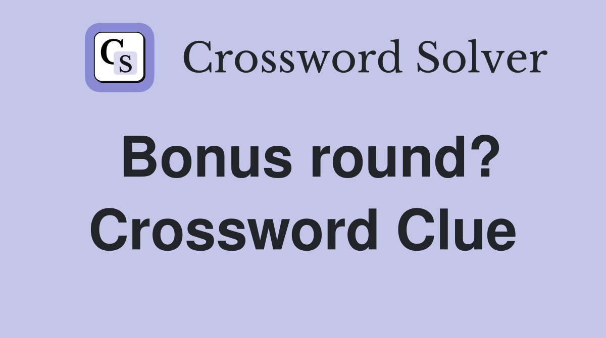 Bonus round? Crossword Clue