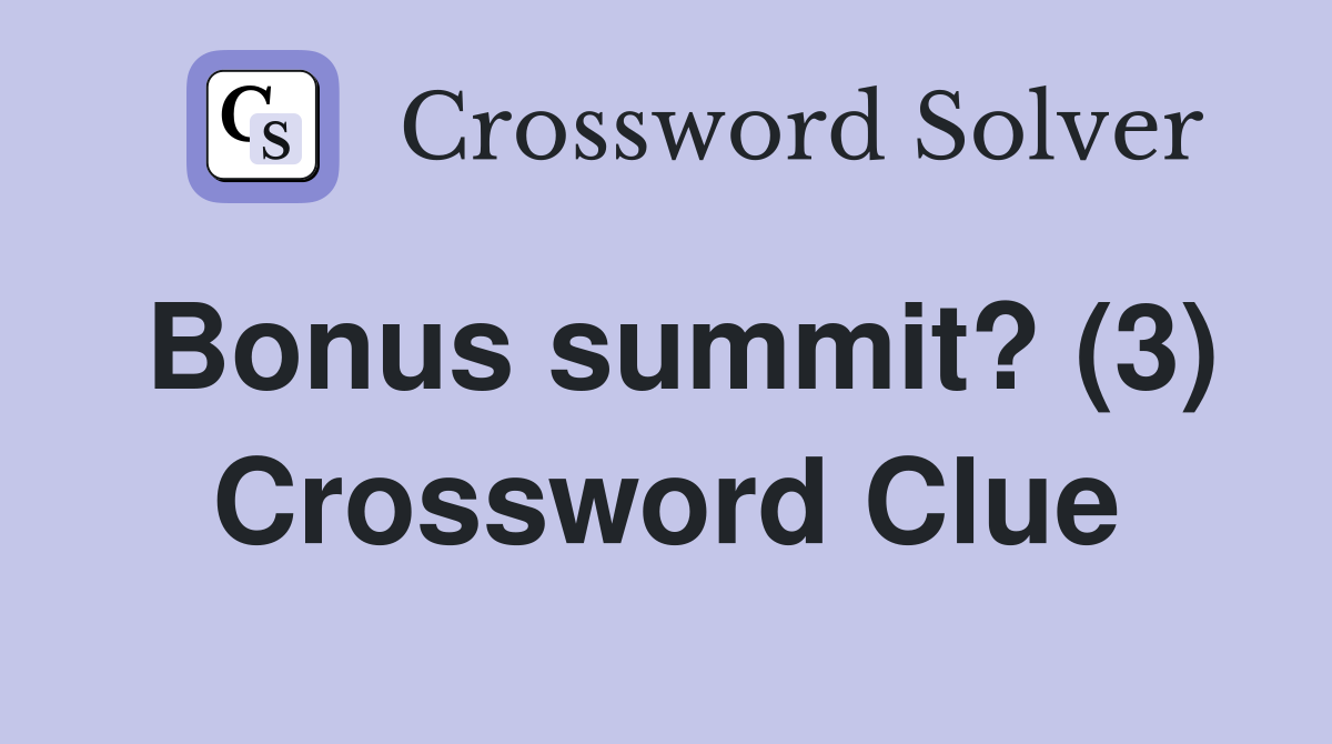 Bonus summit? (3) Crossword Clue
