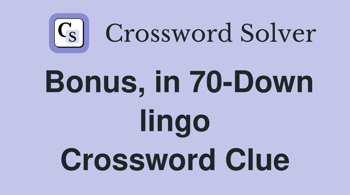 Bonus, in 70-Down lingo Crossword Clue