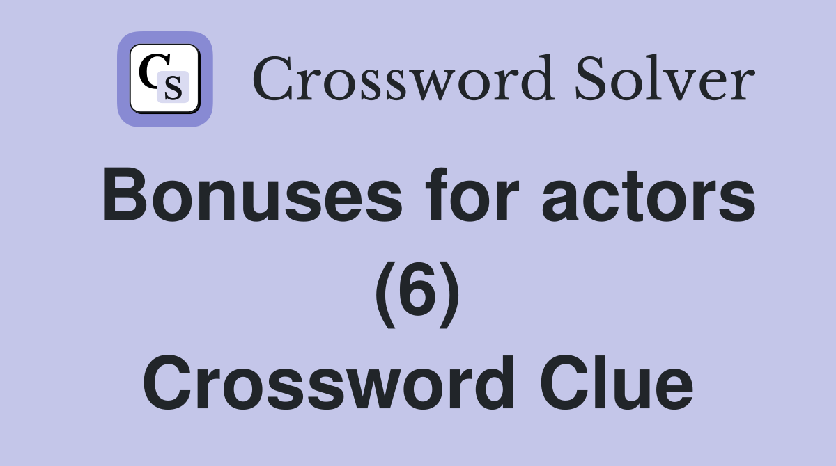 Bonuses for actors (6) Crossword Clue