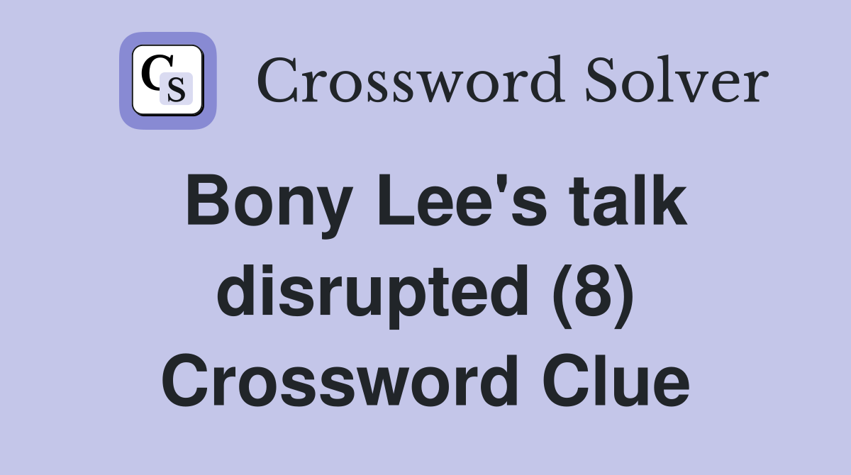 Bony Lee's talk disrupted (8) Crossword Clue