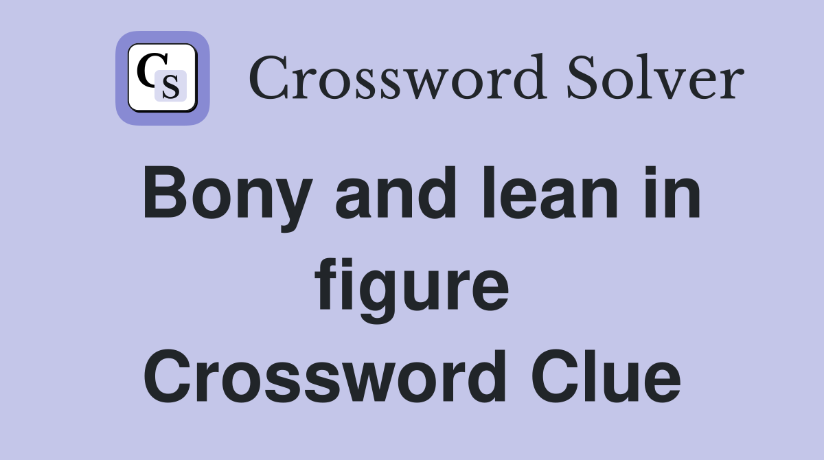 Bony and lean in figure Crossword Clue