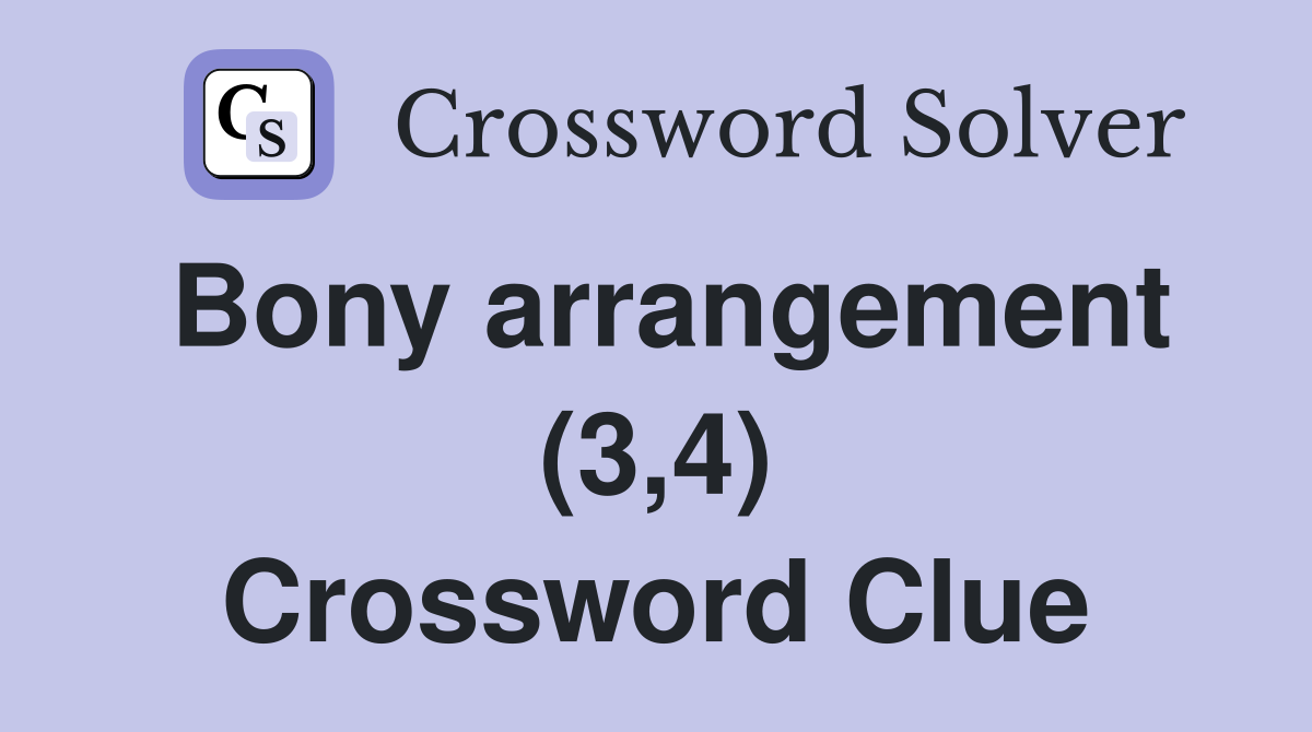 Bony arrangement (3,4) Crossword Clue