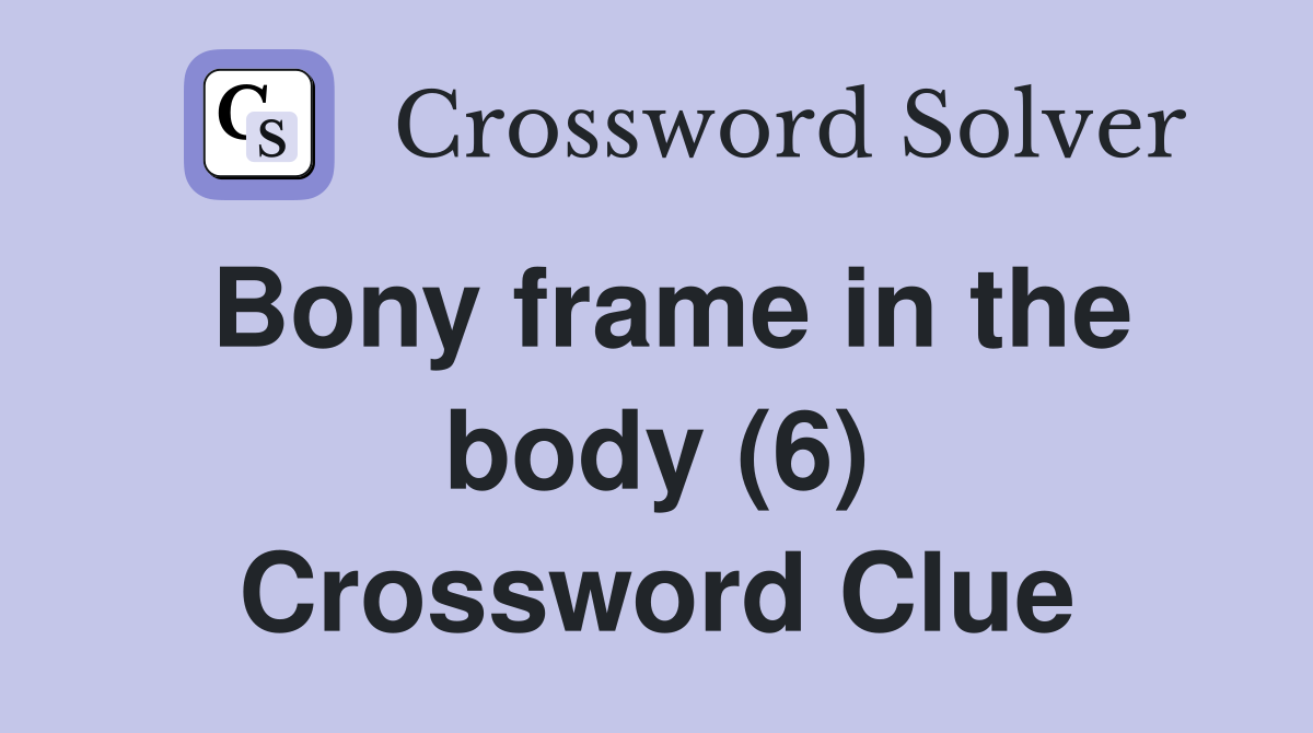 Bony frame in the body (6) Crossword Clue