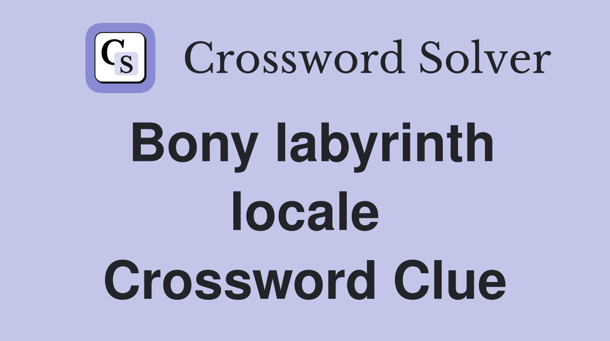 Bony labyrinth locale Crossword Clue