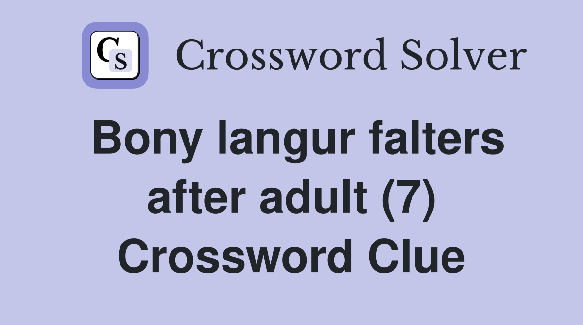 Bony langur falters after adult (7) Crossword Clue
