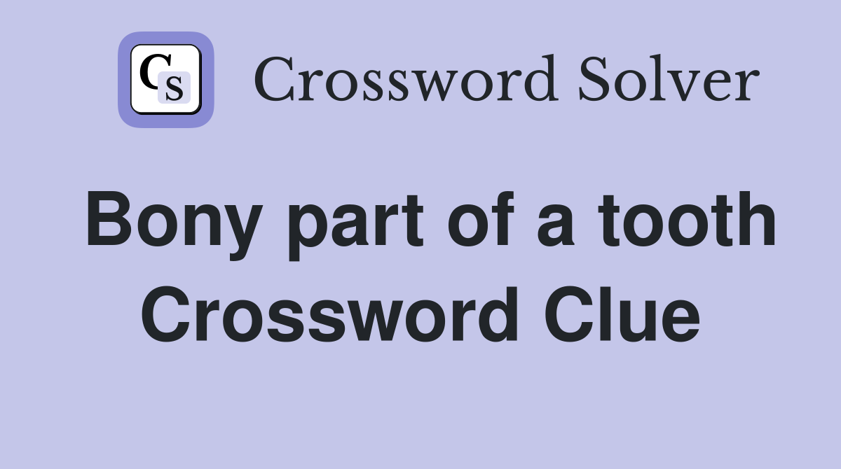 Bony part of a tooth Crossword Clue