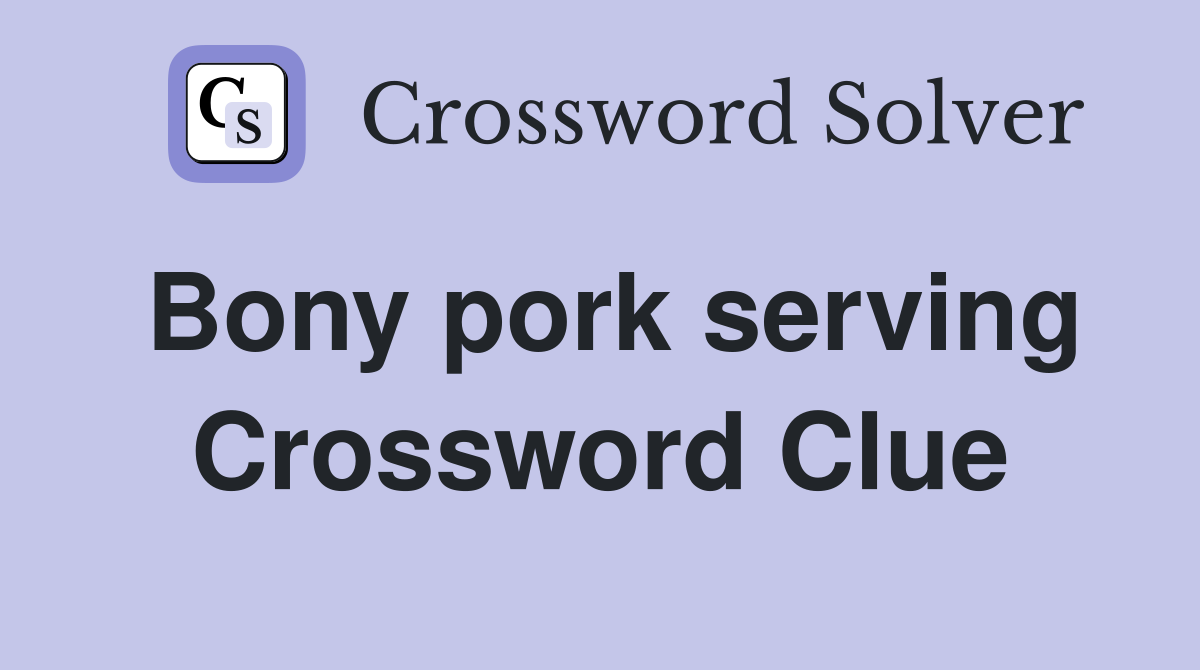 Bony pork serving Crossword Clue