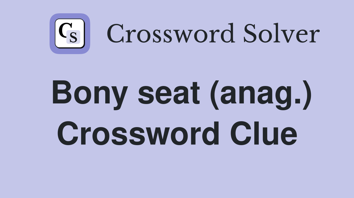 Bony seat (anag.) Crossword Clue