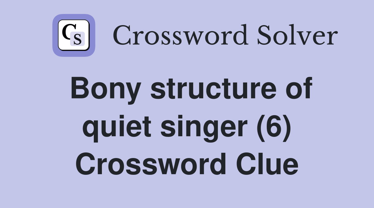Bony structure of quiet singer (6) Crossword Clue