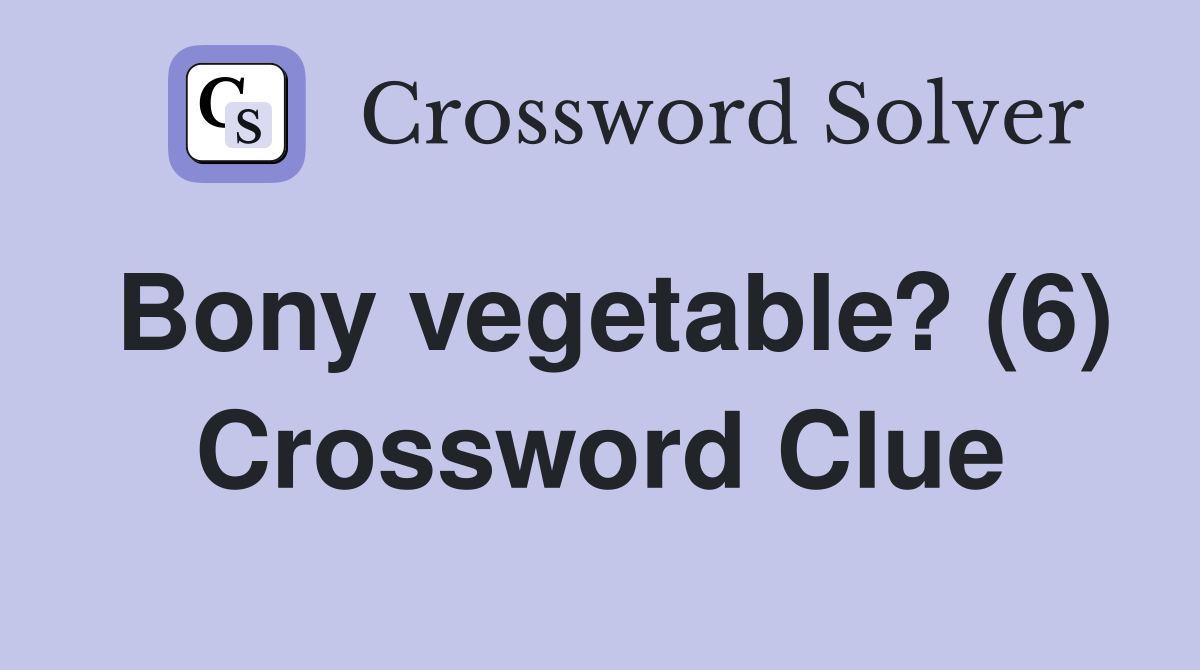 Bony vegetable? (6) Crossword Clue