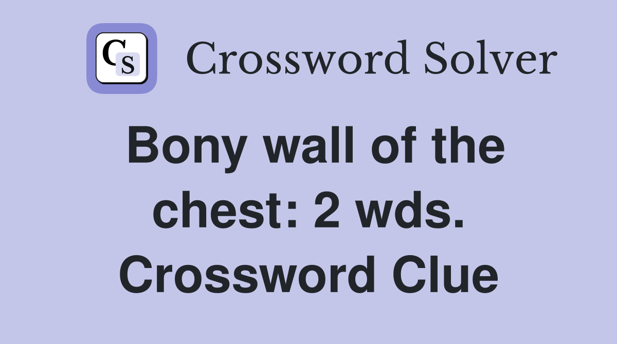 Bony wall of the chest: 2 wds. Crossword Clue