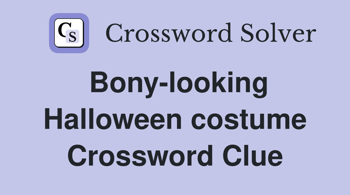 Bony-looking Halloween costume Crossword Clue