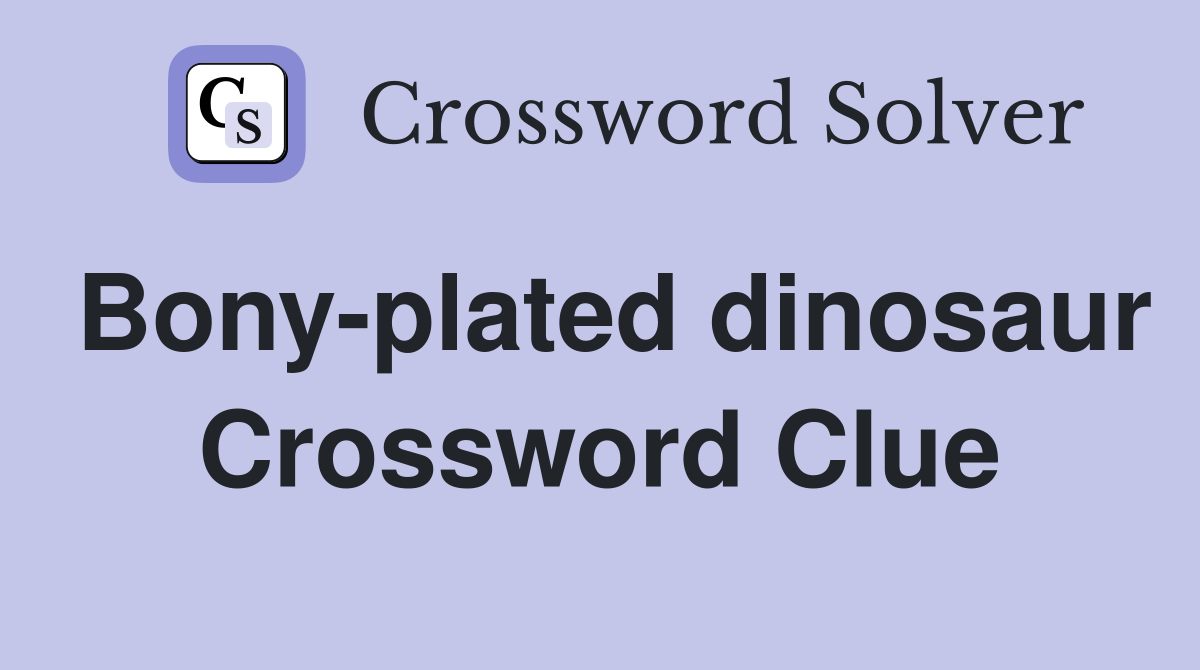 Bony-plated dinosaur Crossword Clue