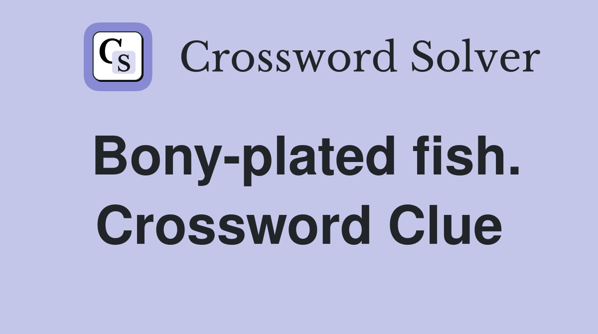 Bony-plated fish. Crossword Clue