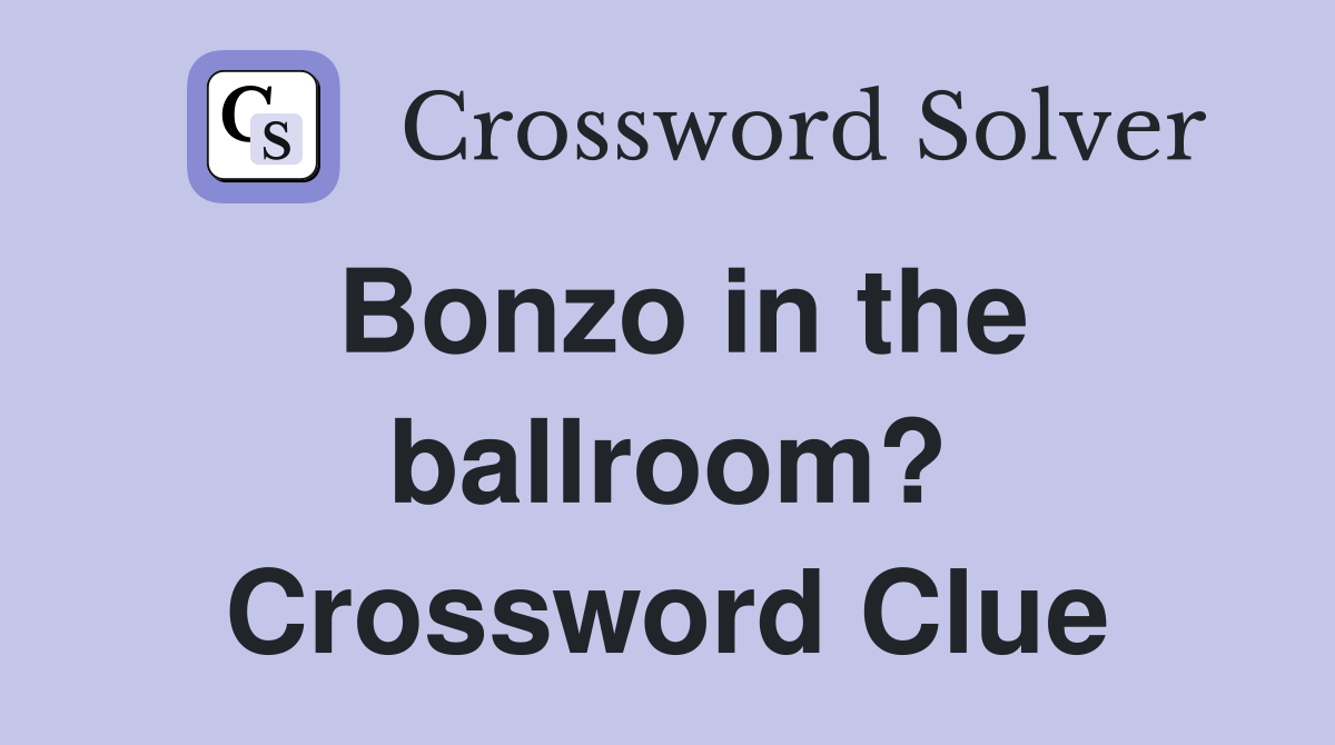 Bonzo in the ballroom? Crossword Clue