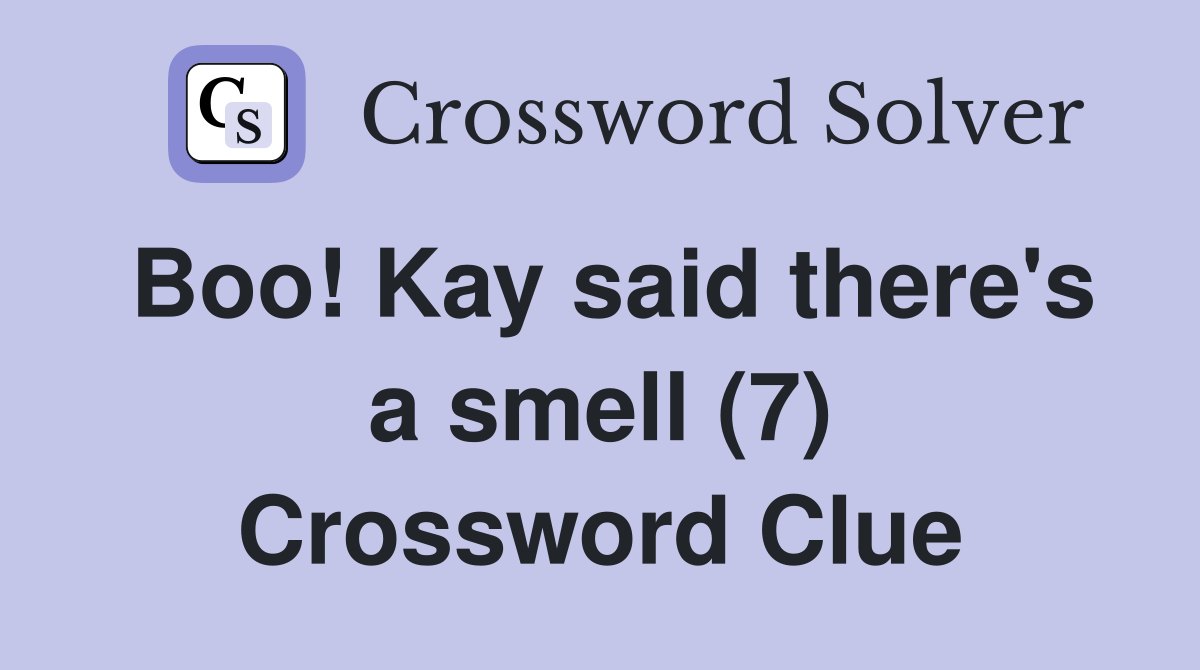 Boo! Kay said there's a smell (7) Crossword Clue