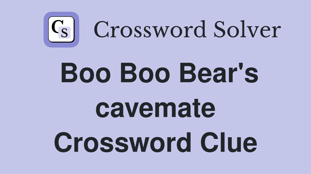 Boo Boo Bear's cavemate Crossword Clue