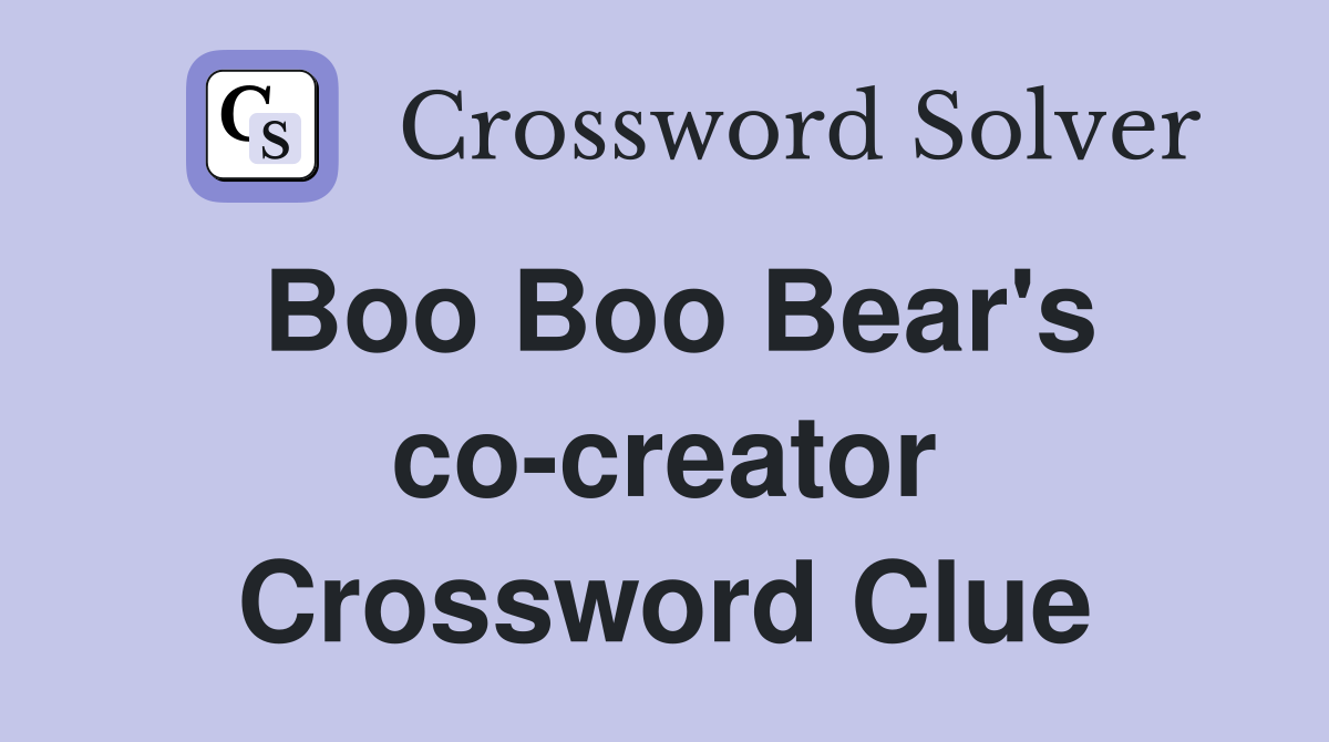 Boo Boo Bear's co-creator Crossword Clue