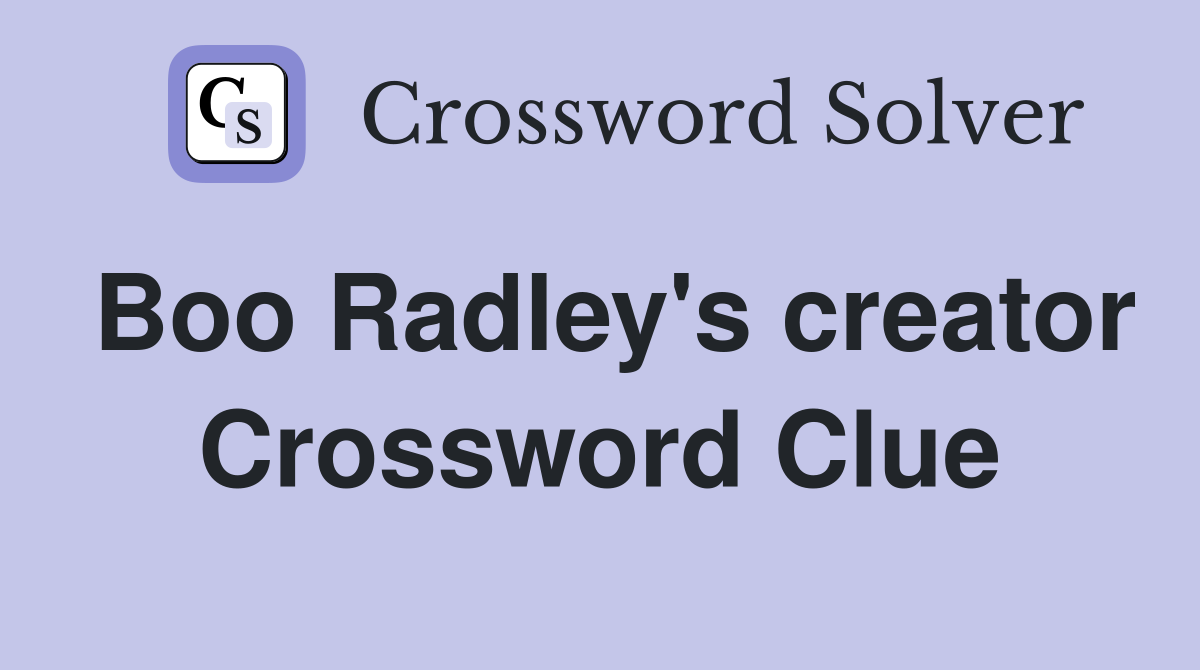 Boo Radley's creator Crossword Clue