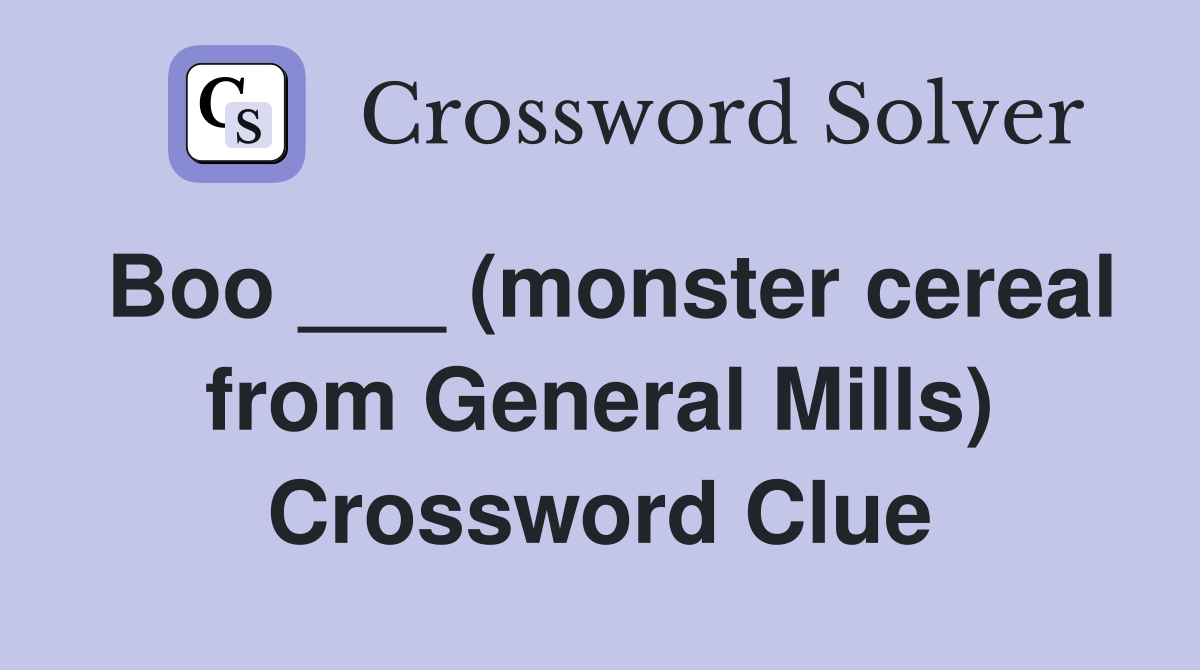 Boo ___ (monster cereal from General Mills) Crossword Clue