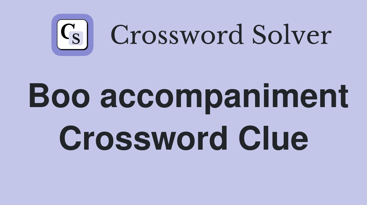 Boo accompaniment Crossword Clue