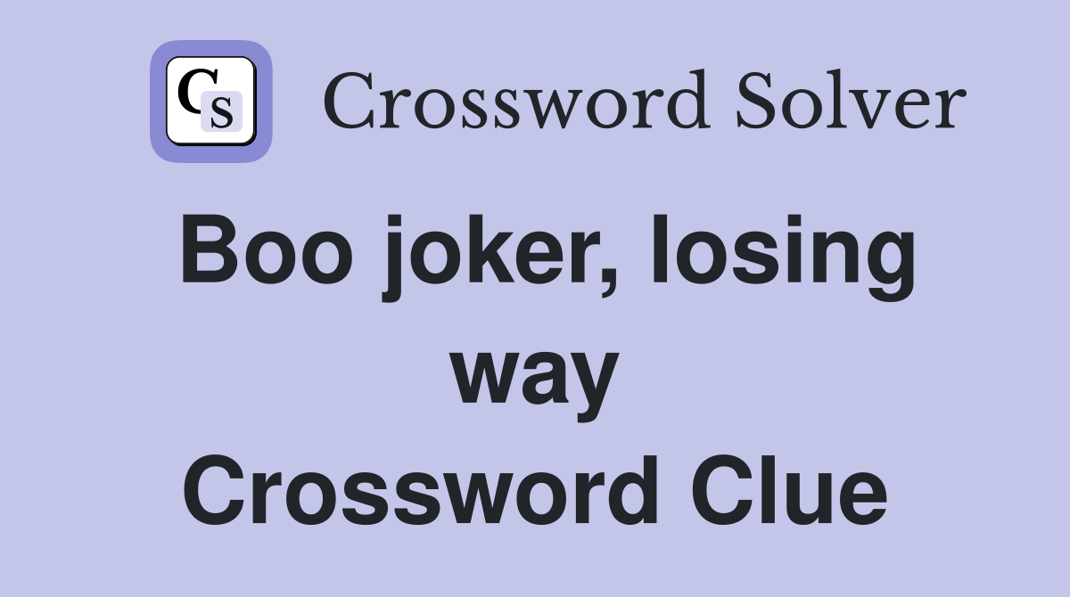 Boo joker, losing way Crossword Clue
