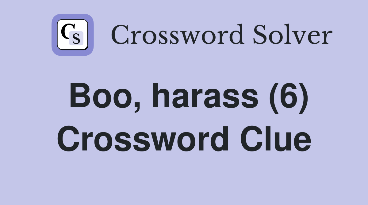 Boo, harass (6) Crossword Clue