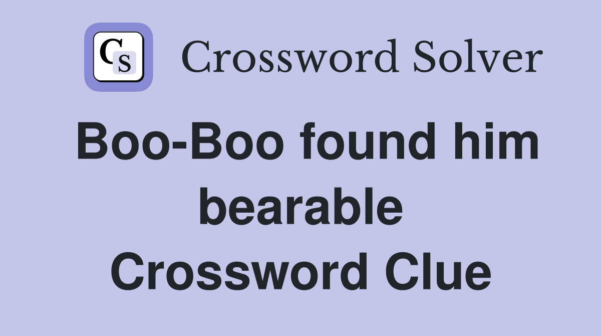 Boo-Boo found him bearable Crossword Clue
